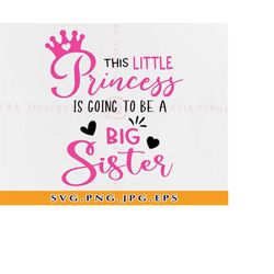 This Little Princess Is Going To Be A Big Sister SVG, Sister SVG, Big sister gift SVG, Pregnancy announcement Svg,Files