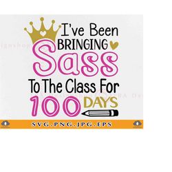 Ive Been Bringing Sass To The Class For 100 Days, Girl 100 Days Shirt SVG, 100 Days Of School SVG, 100 Days Gift,Files F