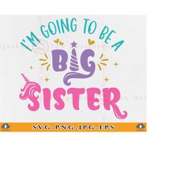 I'm Going To Be a Big Sister SVG, Sister SVG, Big Sister SVG, Sister Gifts, Unicorn Sister, Sayings, Sister Shirt,Files