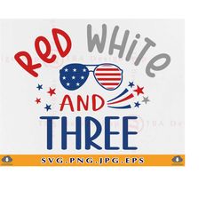 Red White and Three Svg, 4th of July Birthday SVG, 3rd Birthday Gift SVG, Fourth of July Baby, Kids Patriotic Shirt, Fil