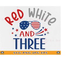 red white and three svg, 4th of july birthday svg, 3rd birthday gift svg, fourth of july baby, kids patriotic shirt, fil