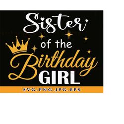 Sister of the Birthday Girl Svg, Sisters SVG, Sister Birthday SVG, Birthday Shirt SVG, Birthday Gifts Svg, Sibling,Files