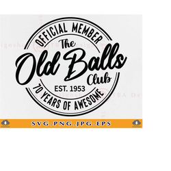 70 birthday SVG, Official Member The Old Balls Club Est 1953, 70th Birthday Gift SVG, 70th Birthday Shirt Svg,Cut Files
