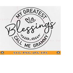 My Greatest Blessings Call Me Grammy SVG, Grandma Shirt SVG, Grammy Gift Svg, Mothers Day Gift SVG, Blessed Nana, Files