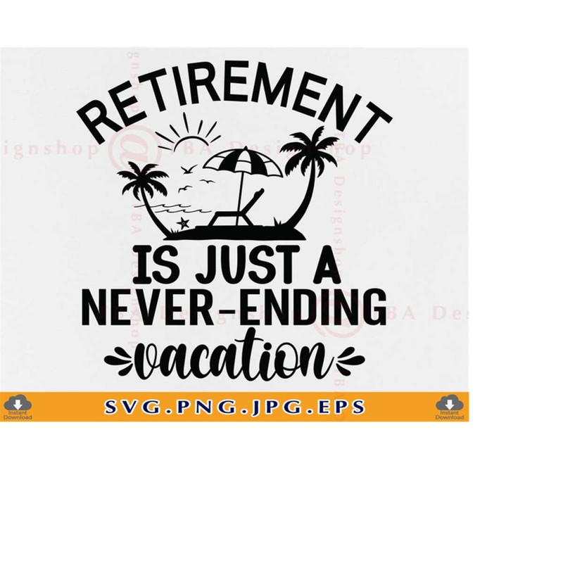 MR-229202302754-retirement-is-just-a-never-ending-vacation-svg-retirement-image-1.jpg