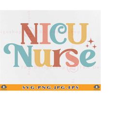 NICU Nurse Svg, Nurse Shirt SVG, Nurse Gift Svg, Nurse Appreciation Svg, Retro NICU Nurse Shirt, Nurse Sayings,Cut Files