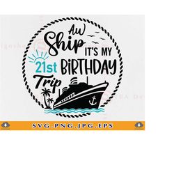 Aw Ship It's My 21st Birthday Trip SVG, Cruise Ship SVG, 21st Birthday Gift, Birthday Cruise Shirt, Cruise Trip, Files F