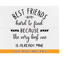Best friends are hard to find because the very best one is already mine Svg, Friends Svg, Best friend Svg, Files for Cri