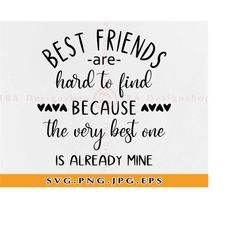 best friends are hard to find because the very best one is already mine svg, friends svg, best friend svg, files for cri