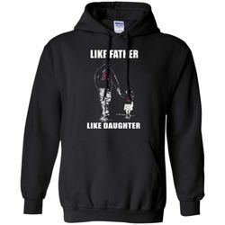 funny los angeles angels &8211 like father like daughter &8211 father&8217s day shirt pullover hoodie