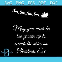 may you never be too old to search the skies on christmas eve svg, christmas svg, christmas gift svg, merry christmas sv