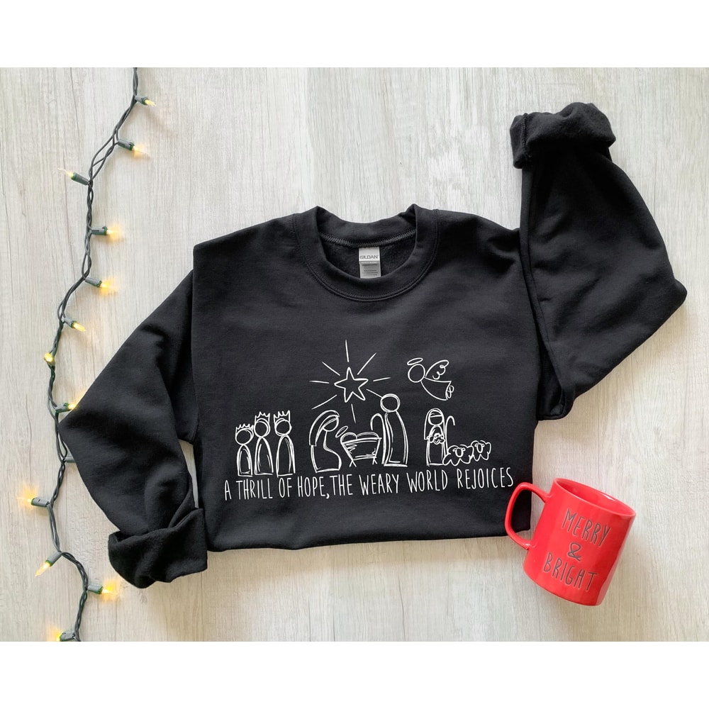 A Thrill Of Hope The Weary World Rejoices Sweatshirt Gift For Christians, Religious Christmas Gift, Nativity Hoodie,Jesus Is The Reason Gift - 2.jpg
