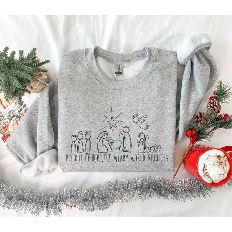 A Thrill Of Hope The Weary World Rejoices Sweatshirt Gift For Christians, Religious Christmas Gift, Nativity Hoodie,Jesus Is The Reason Gift - 3.jpg