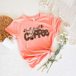 But First Coffee Leopard Shirt, Coffee Lover Shirt, Retro Coffee Shirt, Funny Coffee Shirt, Coffee Lover Gift, Funny Gif