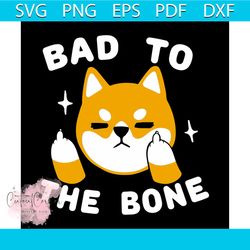 bad to the bone svg, trending svg, animal svg, dog svg, shiba inu svg, bone svg, dog svg, shiba dog svg, dog lover svg,