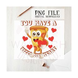 You have a pizza my heart png file for sublimation printing, sublimation designs, digital download, Valentine's Day PNG,