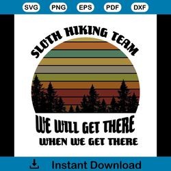 sloth hiking team we will get there when we get there shirt svg, sloth shirt svg, cute shirt, cricut svg png, eps, dxf