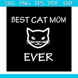 best cat mom ever shirt cat svg, family svg, best cat mom ever shirt cat vector, best cat mom ever shirt cat png, best c