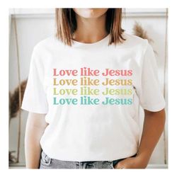 love like jesus shirt, love jesus tee,jesus gift, religious tshirt, religious gift, christian apparel, christian tee shi