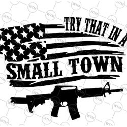 try that in a small town country svg, try that in a small town country svg, american flag quote svg, country music, digi