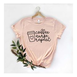 coffee nurse repeat shirt-nurse t-shirt-nurse tees-cute nurse shirts - nurse appreciation gift - nurse gift idea - nurse