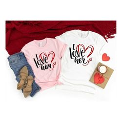 i love him i love her shirt,valentines day shirts for woman,heart shirt,cute valentine,valentines day gift,matching coup
