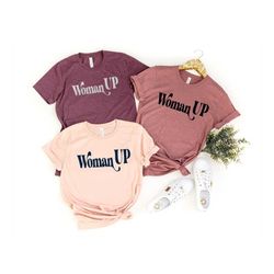 woman up shirt, feminist shirt, women empowerment, women up t-shirt, motivational shirt, inspirational shirt, woman up