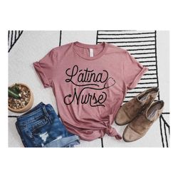 latina nurse shirt - nurse t-shirt - nurse tees - unisex - cute nurse shirts - nurse appreciation gift - nurse gift idea