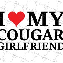 i love my cougar girlfriend svg, i heart my cougar girlfriend gift svg, digital download, dating women design