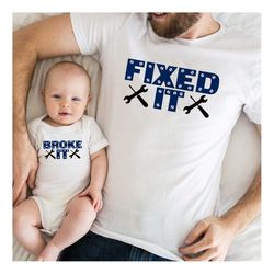 Fixed it,Broke it dad and son Shirt,Father Son Matching T-Shirts,Dad Shirts ,Son Shirts,Father's Day Gifts,Daddy And Me