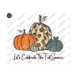 Let's Celebrate The Fall Season Retro PNG, Fall Pumpkin PNG, Fall Shirt png, Thankful Png Hello Fal Cut Files