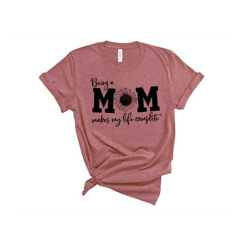 MR-2292023175028-being-a-mom-makes-my-life-complete-shirt-mom-life-shirt-image-1.jpg
