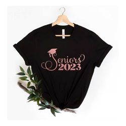 seniors 2023 graduate shirt, graduate shirts 2023, class of 2023 shirt,graduation shirt for woman,graduate party shirt,g