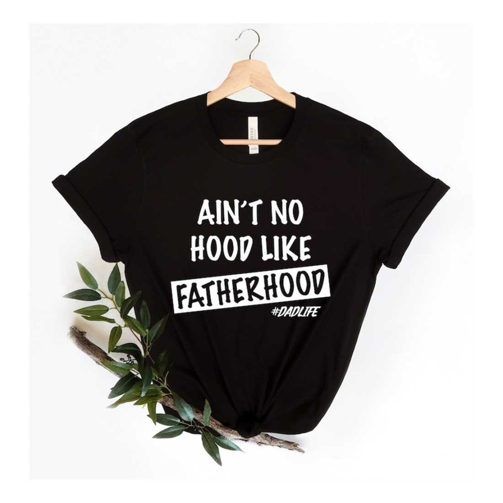 MR-2292023181827-aint-no-hood-like-fatherhood-shirt-funny-dad-shirt-new-image-1.jpg