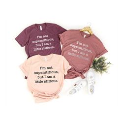 i'm not superstitious but i'm a little stitious shirt, the office t-shirt, tv show shirt, superstitious tshirt, funny wo