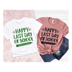 last day of school shirt, happy last day of school shirt, teacher shirt, teacher life shirt, school shirts,summer break