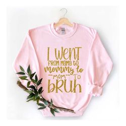 i went from mama to mommy to mom to bruh shirt,mom life shirt,mother t-shirt,cute mom shirt,cute mom gift,mothers day gi