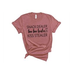 snack dealer,booboo healer,kiss stealer shirt,mom shirt,funny mom shirt,mom gift,mother day gift,new mom shirt