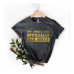 my jokes are officially dad jokes shirt,dad shirt,father day shirt,funny dad jokes shirt,like my father shirt,gift for d
