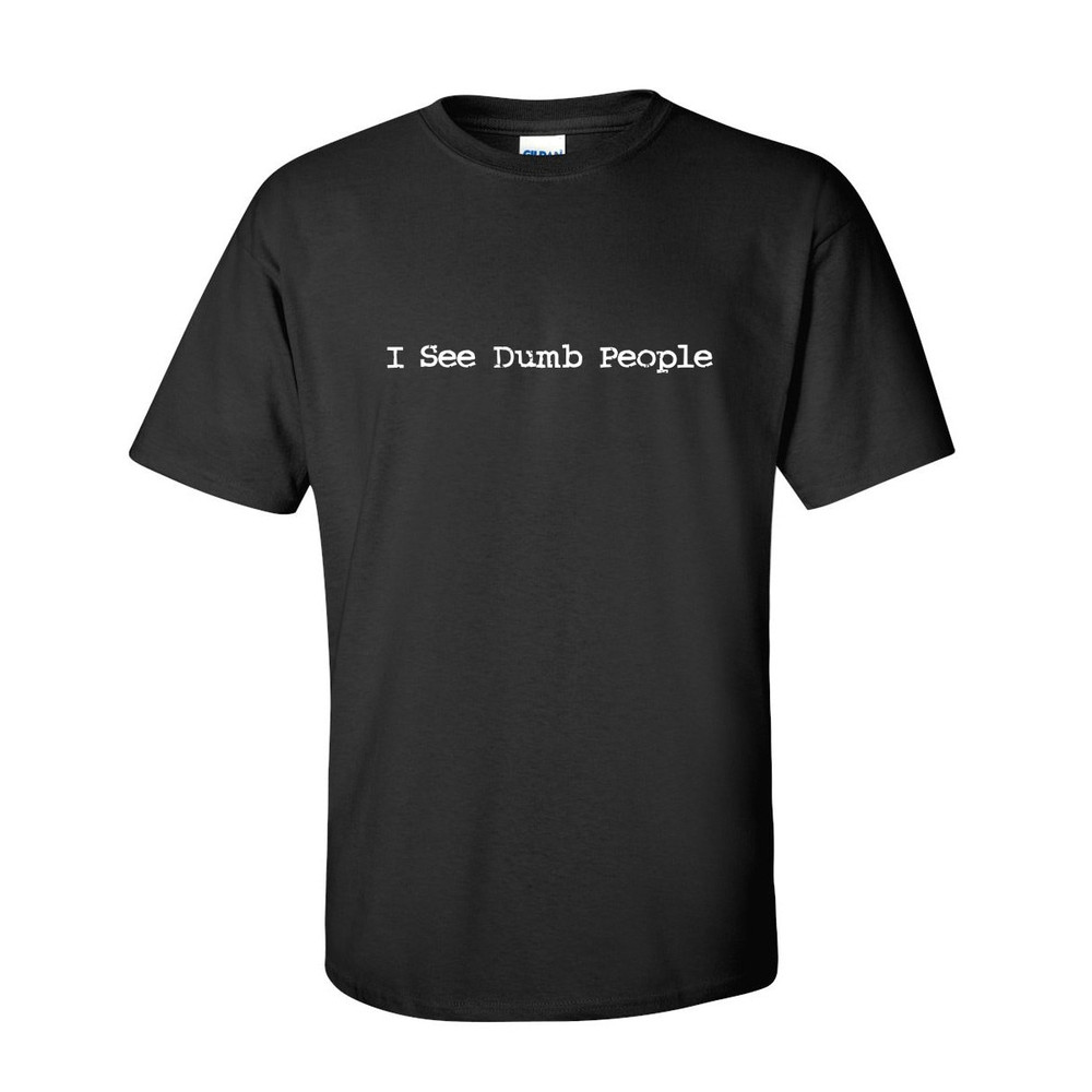 I See Dumb People Funny Parody Movie Novelty Gift T-Shirt Mens Women Fun Crazy Funny Humor T Shirts.jpg