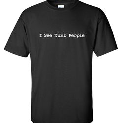 i see dumb people funny parody movie novelty gift t-shirt mens women fun crazy funny humor t shirts