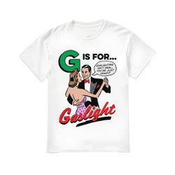 g is for gaslight shirt