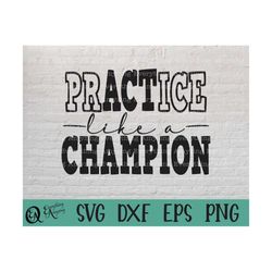 practice like a champion svg, team sports svg, team spirit, coach svg, cheerleader svg, champion, cricut, silhouette, s