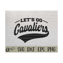 let's go cavaliers svg, cavaliers mascot svg, cavaliers school spirit svg, cavalier cheerleading svg, cricut, silhouette
