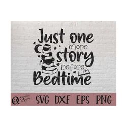 just one more story svg, books svg, book life svg, bedtime story svg, kid books svg, reading svg, cricut, silhouette, sv