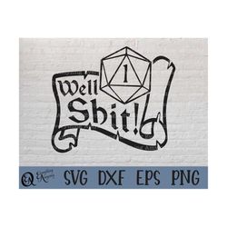 well shit svg, dnd svg, dungeons and dragons, dice dnd, dice, rpg svg, dungeon master, 20 sided dice, cricut, silhouette