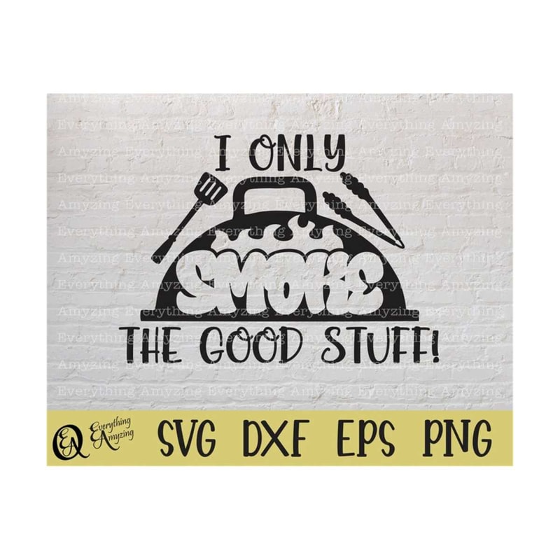 MR-239202385828-i-only-smoke-the-good-stuff-svg-bbq-svg-grilling-svg-smoker-image-1.jpg
