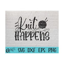 knit happens svg, knitting svg, knit svg, crochet svg, sewing svg, yarn, knitting needles, cricut svg, silhouette svg, s