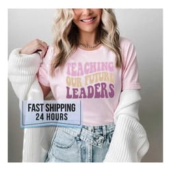 teaching our future leaders tshirt, teacher shirt,teacher gifts,teach shirt,retro shirt,teacher appreciation gifts,gift