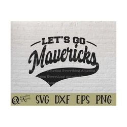 let's go mavericks svg, mavericks mascot svg, mavericks school spirit svg, mavericks cheerleading, cricut, silhouette, s